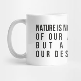 Nature is not the heritage of our ancestors, but a debt to our descendants. Mug